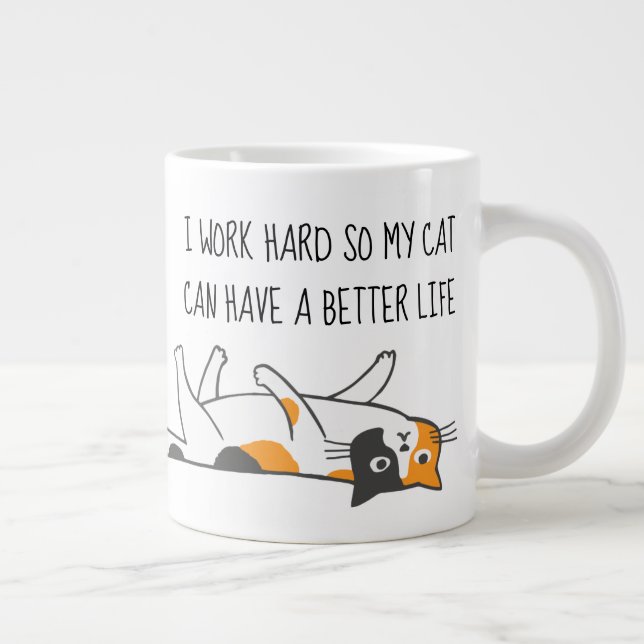 Grande Tasse Je Travaille Dur Pour Que Mon Chat Puisse Avoir Un (Droite)