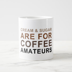 Grande Tasse La crème et le sucre sont pour des amateurs de