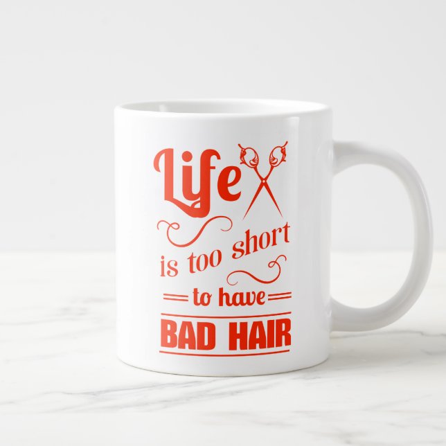Grande Tasse La Vie Est Trop Courte Pour Avoir De Mauvais Cheve (Droite)