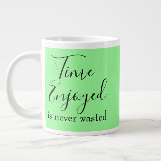Grande Tasse Le temps qui fait plaisir n'est jamais perdu Inspi