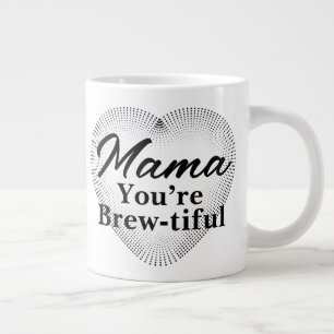 Grande Tasse Mama, tu es Brew-tiful