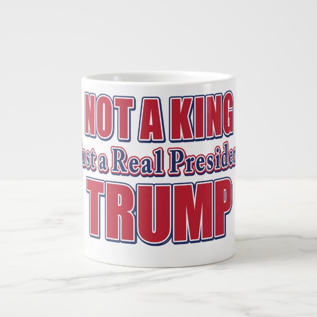 Grande Tasse Not a King Just a Real President (Devant)
