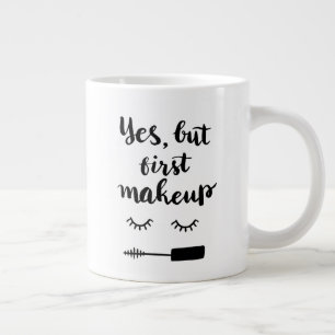 Grande Tasse Oui, mais premier maquillage