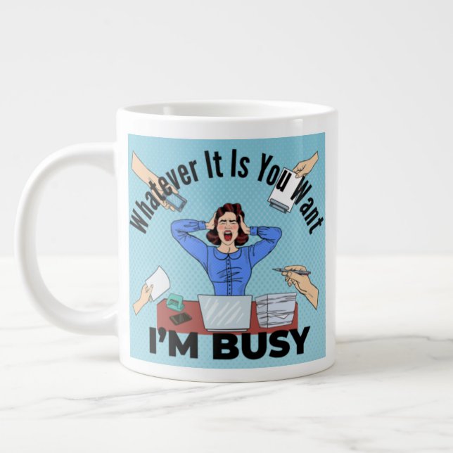Grande Tasse Quoi que tu veuilles, je suis occupé (Gauche)