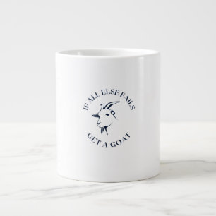 Grande Tasse Si tout le reste échoue, obtenez une chèvre