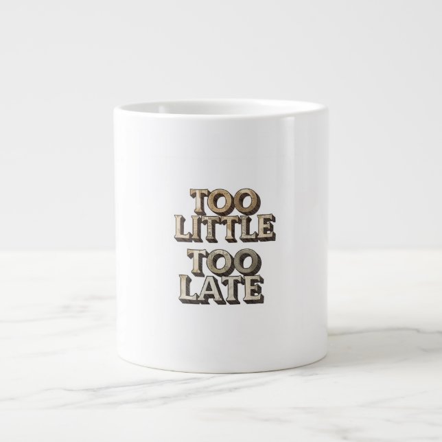 Grande Tasse Trop peu trop tard (Devant)