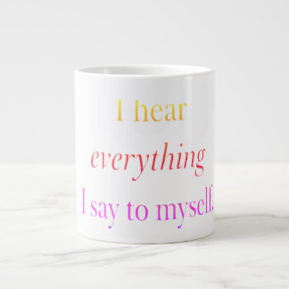 Grande Tasse Watercolor White I hear everything I say to myself