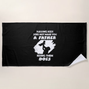 Grandfather Quotes   A Father Raising Them Does Beach Towel