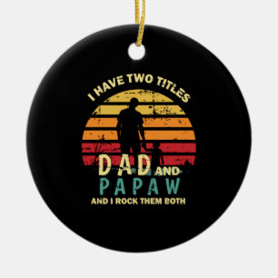 Grandfather Quotes Dad And Papa I Rock Them Ceramic Ornament