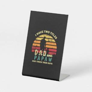 Grandfather Quotes Dad And Papa I Rock Them Pedestal Sign