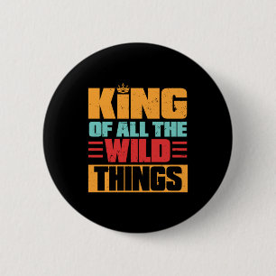 Grandfather Quotes   King Of All The Wild Things 2 Inch Round Button