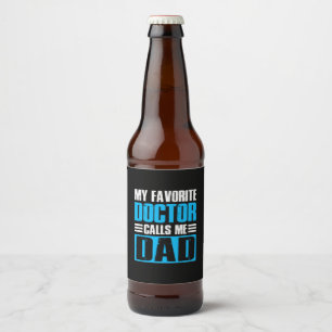 Grandfather Quotes My Favorite Doctor Calls Me Dad Beer Bottle Label