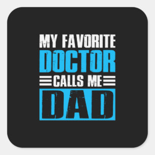Grandfather Quotes My Favorite Doctor Calls Me Dad Square Sticker