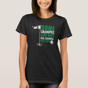 Grandfather Some Grandpas Take Naps Real Grandpas T-Shirt