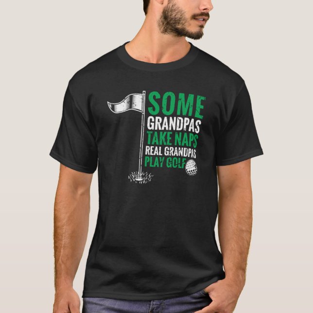 Grandfather Some Grandpas Take Naps Real Grandpas  T-Shirt (Front)