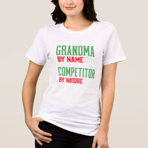 Grandma By Name Competitor By Nature shirt
