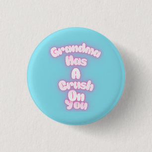 Grandma has a crush on you 1 inch round button