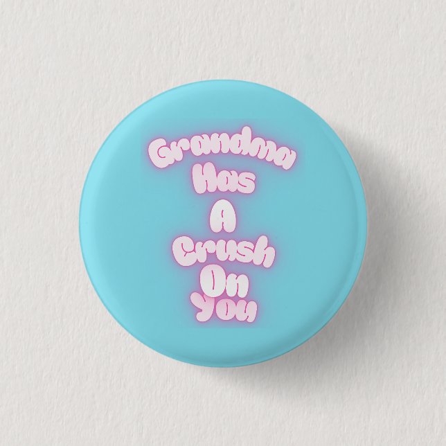 Grandma has a crush on you 1 inch round button (Front)