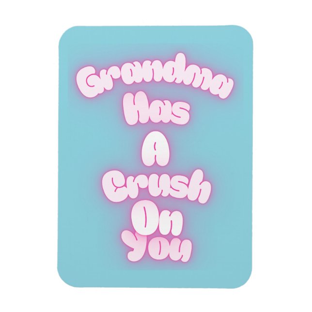 Grandma has a crush on you magnet (Vertical)