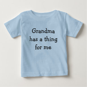 Grandma has a thing for me baby T-Shirt