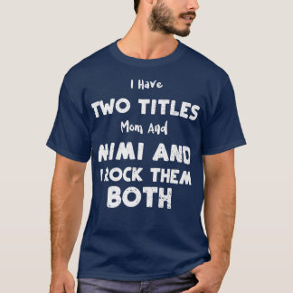 Grandma I Have Two Titles Mom And Mimi And I Roc T-Shirt