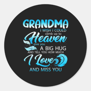 Grandma I Love Miss You In Heaven Give A Big Hug F Classic Round Sticker