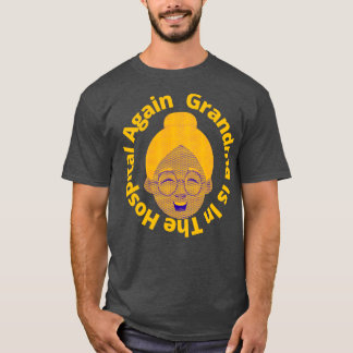 Grandma Is In The Hospital Again 2 T-Shirt
