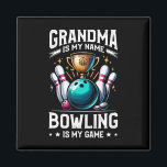 Grandma Is My Name Bowling Is My Game Bowler Grand Magnet<br><div class="desc">Grandma Is My Name Bowling Is My Game Bowler Grandmother</div>