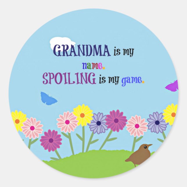 Grandma is my Name. Spoiling is my Game. Classic Round Sticker (Front)