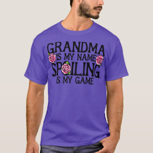 Grandma is my name spoiling is my game T-Shirt