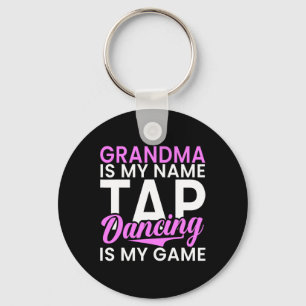 Grandma Is My Name Tap Dancing Is My Game Tap Danc Keychain