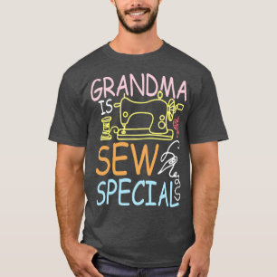 Grandma Is Sew Special T-Shirt