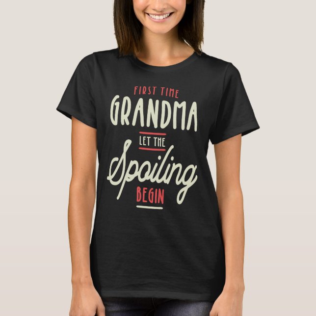 Grandma Let The Spoiling Begin Gift First Time T-Shirt (Front)