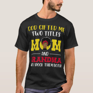 Grandma Mom Grandma God Gifted Me Two Titles Mom A T-Shirt