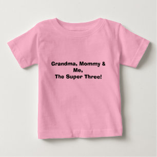 Grandma, Mommy & Me,The Super Three! Baby T-Shirt