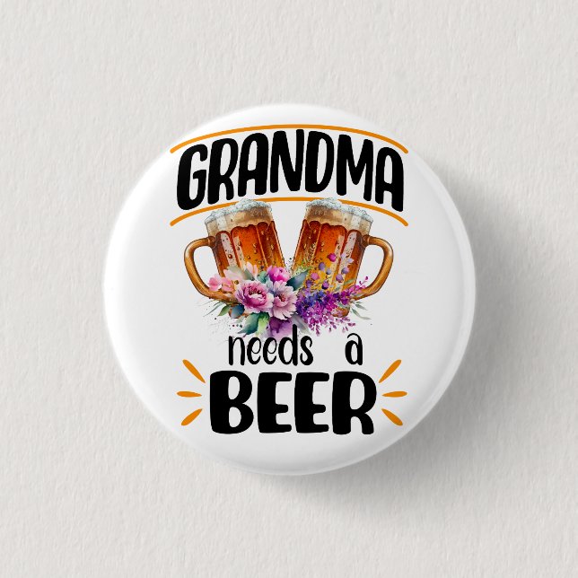 Grandma Needs a Beer, Funny Grandmother Drink 1 Inch Round Button (Front)