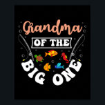 Grandma Of The Big One Fishing Birthday Party Bday Poster<br><div class="desc">Grandma Of The Big One Fishing Birthday Party Bday</div>