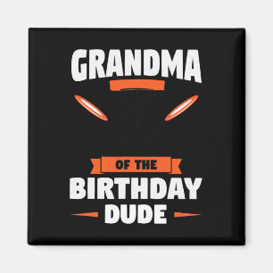 Grandma Of The Birthday Dude Birthday Dude Magnet