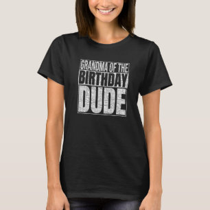 Grandma Of The Birthday Dude Grandma Of The Birthd T-Shirt
