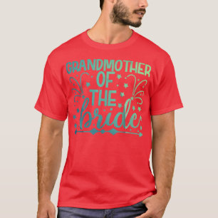 Grandma Of The Bride Bride Bachelorette Party Wed T-Shirt