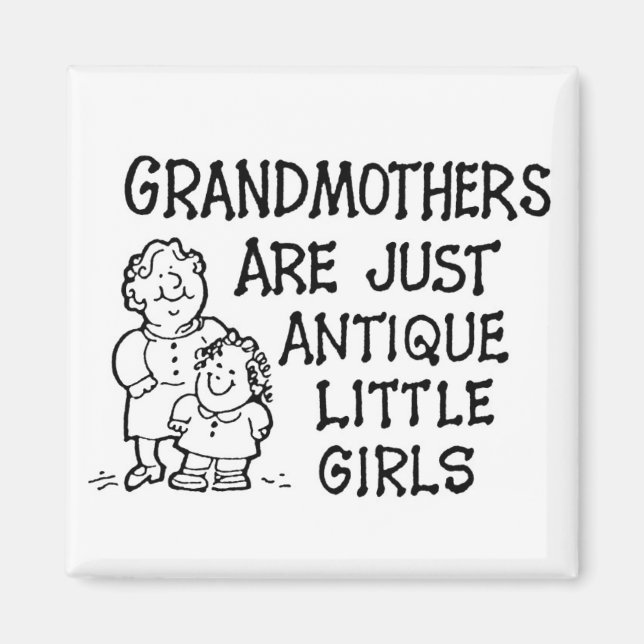 Grandmothers Are Just Antique Little Girls Magnet (Front)