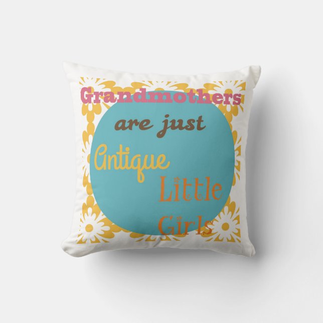 "Grandmothers are Just Antique Little Girls" Throw Pillow (Front)
