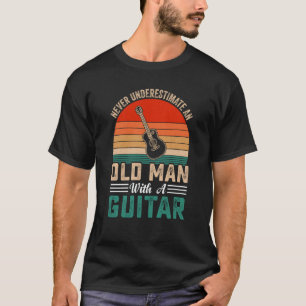 Grandpa Father Guitar Never Underestimate Old man  T-Shirt