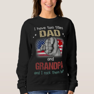 Grandpa For Men I Have Two Titles Dad And Grandpa Sweatshirt