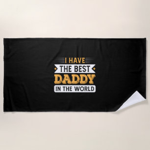 Grandpa Gift   I Have The Best Daddy In The World Beach Towel