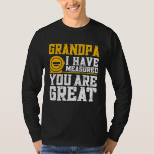 Grandpa I Have Measured You Are Great Grandpa T-Shirt