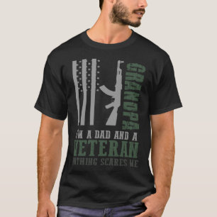 Grandpa I m A Dad And A Veteran Nothing Scares Me  T-Shirt