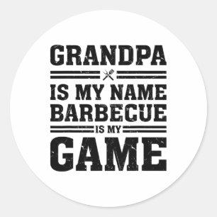 Grandpa Is My Name Byrbecue Is My Game Byrbecue Gr Classic Round Sticker