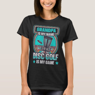 Grandpa Is My Name Disc Golf Is My Game Grandpa Di T-Shirt