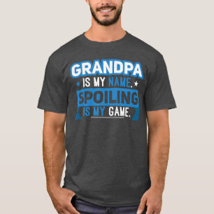 Grandpa is my Name Spoiling is my Game Gift family T-Shirt